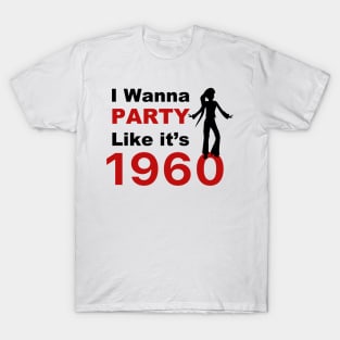I wanna Party Like it's 1960 for woman gift T-Shirt